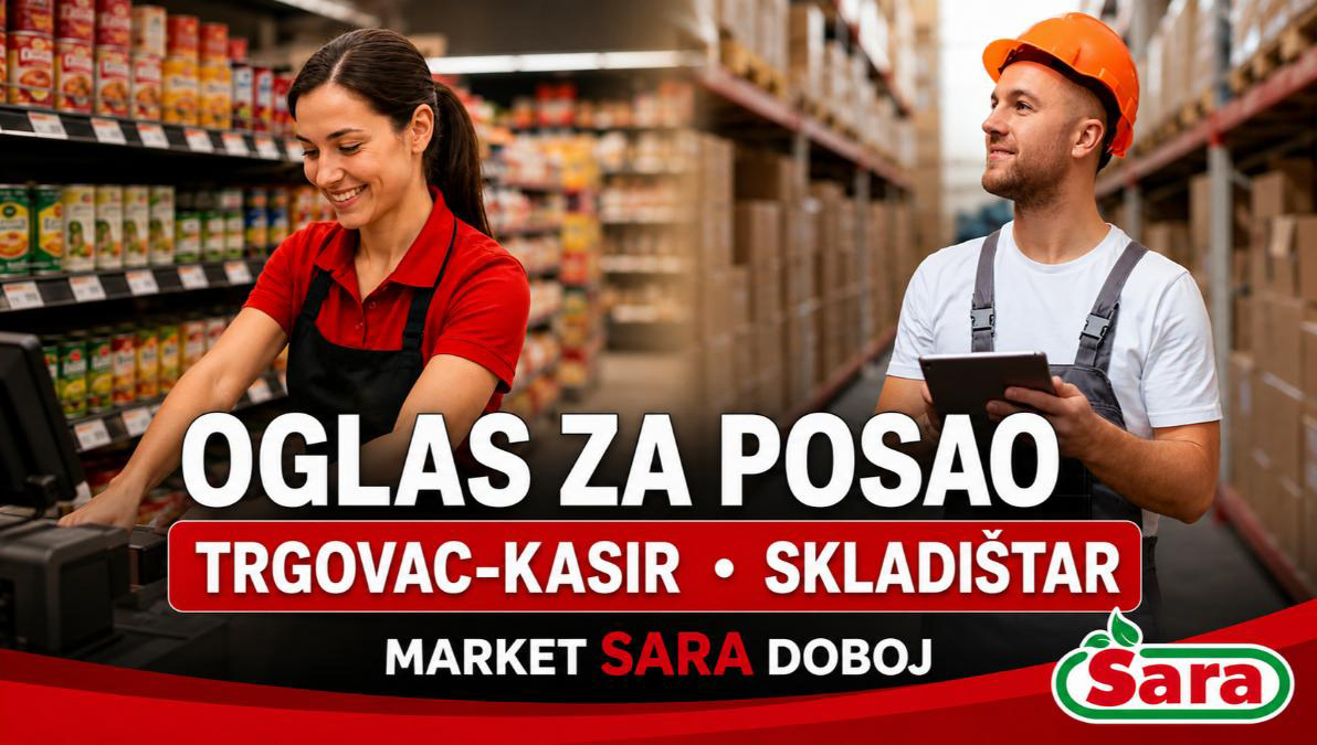 OGLAS ZA POSAO: Market „Sara“ u Doboju traži trgovca-kasira i skladištara