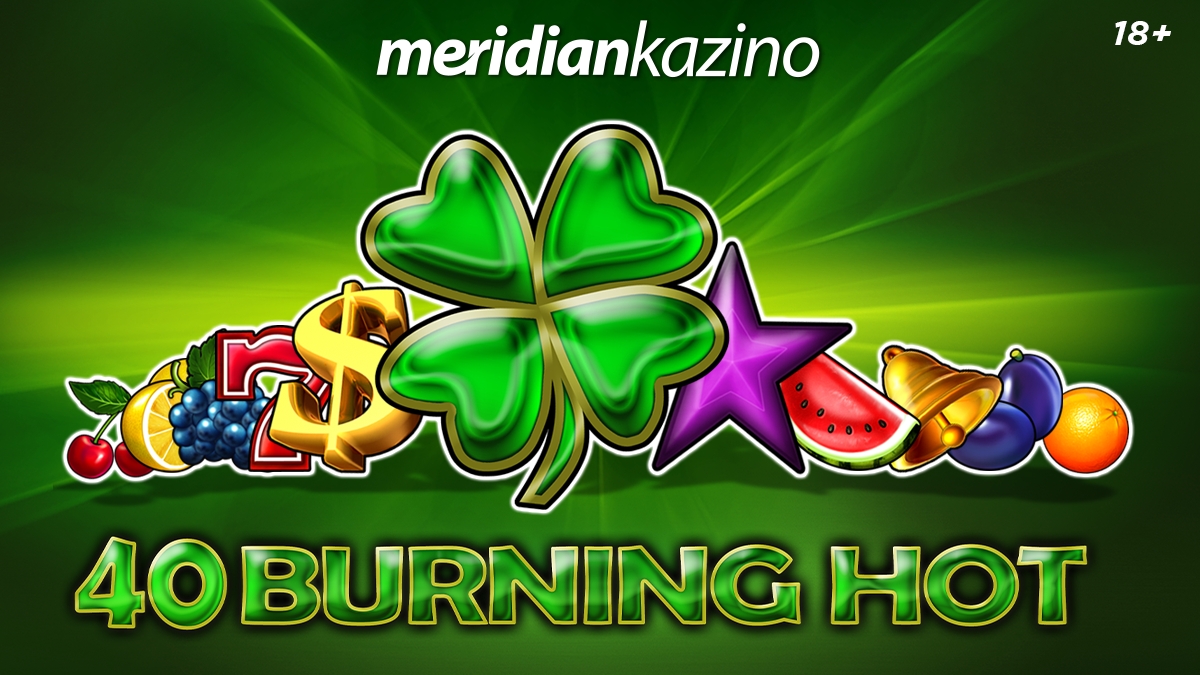 MERIDIAN KAZINO: Udvostručite svoje dobitke na slotu 40 BURNING HOT!